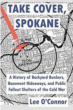 portada Take Cover, Spokane: A History of Backyard Bunkers, Basement Hideaways, and Public Fallout Shelters of the Cold War (The Ruins of Modern Civilization Series)