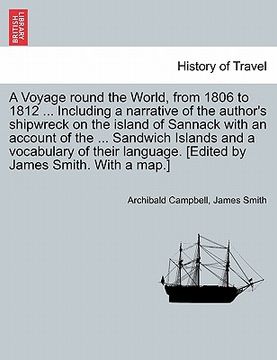 portada a voyage round the world, from 1806 to 1812 ... including a narrative of the author's shipwreck on the island of sannack with an account of the ... (en Inglés)