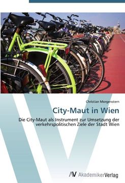 portada City-Maut in Wien: Die City-Maut als Instrument zur Umsetzung der verkehrspolitischen Ziele der Stadt Wien