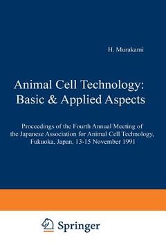 portada Animal Cell Technology: Basic & Applied Aspects: Proceedings of the Fourth Annual Meeting of the Japanese Association for Animal Cell Technology, Fuku (in English)