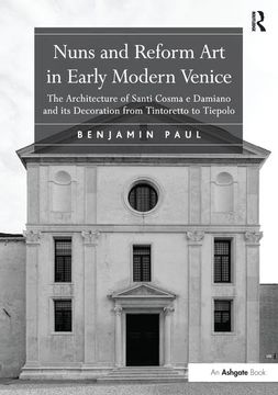 portada Nuns and Reform Art in Early Modern Venice: The Architecture of Santi Cosma E Damiano and Its Decoration from Tintoretto to Tiepolo (en Inglés)