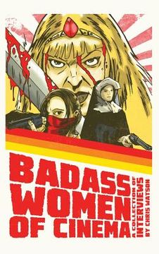 portada Bad Ass Women of Cinema: A Collection of Interviews (hardback) (in English)