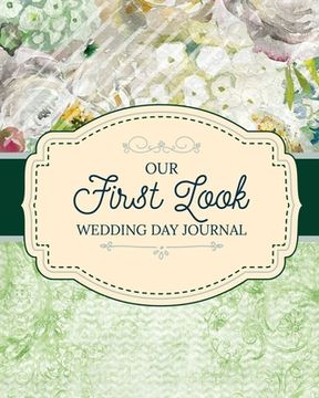 portada Our First Look Wedding Day Journal: Wedding Day Bride and Groom Love Notes (in English)