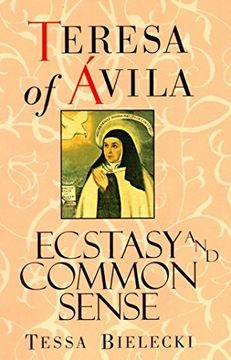 portada Teresa of Avila: Ecstasy and Common Sense 