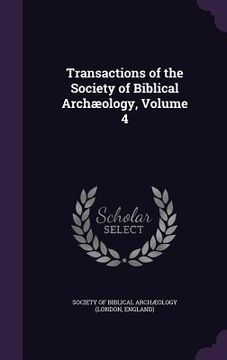 portada Transactions of the Society of Biblical Archæology, Volume 4 (en Inglés)