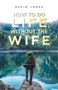 portada How to Do Life Without the Wife (in English)
