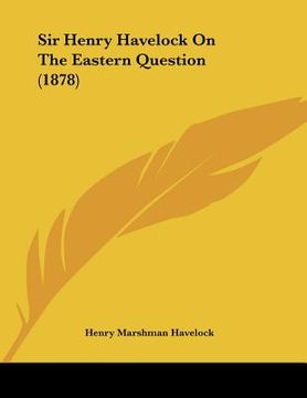 portada sir henry havelock on the eastern question (1878) (en Inglés)