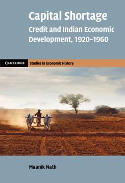 portada Capital Shortage: Credit and Indian Economic Development, 1920–1960 (Cambridge Studies in Economic History - Second Series) 