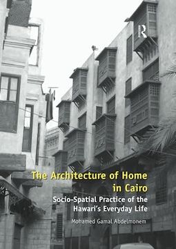 portada The Architecture of Home in Cairo: Socio-Spatial Practice of the Hawari's Everyday Life (en Inglés)