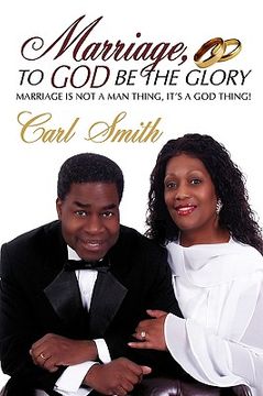 portada marriage, to god be the glory: marriage is not a man thing, it"s a god thing!