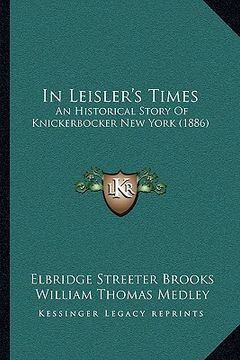 portada in leisler's times: an historical story of knickerbocker new york (1886) (in English)