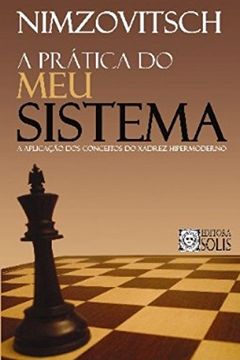 portada A Prática do meu Sistema: A Aplicação dos Conceitos do Xadrez Hipermoderno (in Portuguese)