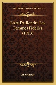 portada L'Art De Rendre Les Femmes Fidelles (1713) (in French)