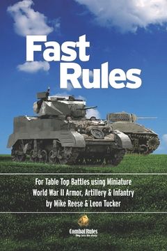 Fast Rules: For Table Top Battles using Miniature World War II Armor, Artillery & Infantry (en Inglés)