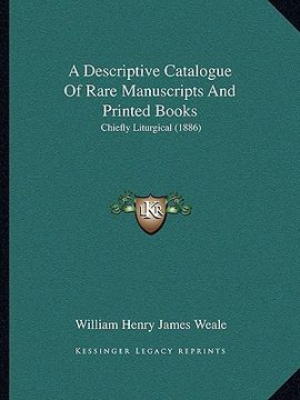 portada a descriptive catalogue of rare manuscripts and printed books: chiefly liturgical (1886) (en Inglés)