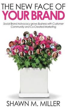 portada The New Face of Your Brand: Social Brand Advocacy grows Business with Customer Community and Co-Created Marketing (en Inglés)