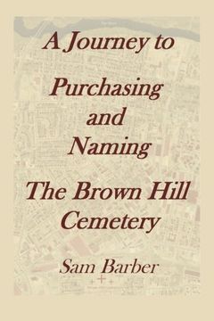 A Journey To Purchasing And Naming The Brown Hill Cemetery