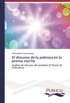 portada El discurso de la pobreza en la prensa escrita: Análisis de discurso del periódico El Diario de Chihuahua (Spanish Edition)