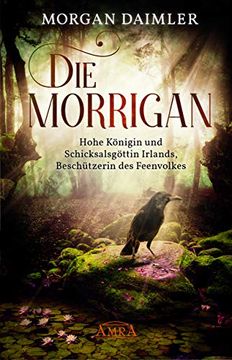 portada Die Morrìgan: Hohe Königin und Schicksalsgöttin Irlands, Beschützerin des Feenvolkes (en Alemán)