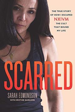 portada Scarred: The True Story of how i Escaped Nxivm, the Cult That Bound my Life (en Inglés)