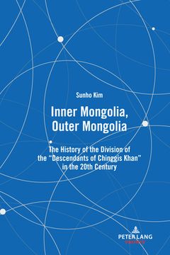 portada Inner Mongolia, Outer Mongolia: The History of the Division of the "Descendants of Chinggis Khan" in the 20th Century
