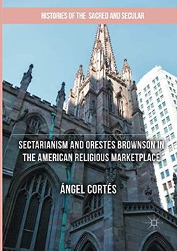 portada Sectarianism and Orestes Brownson in the American Religious Marketplace (Histories of the Sacred and Secular, 1700-2000) (en Inglés)