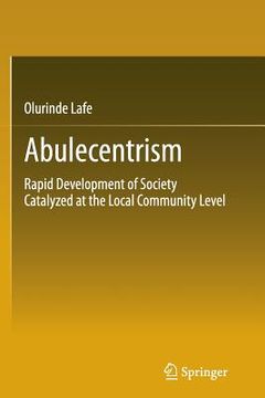 portada Abulecentrism: Rapid Development of Society Catalyzed at the Local Community Level (en Inglés)