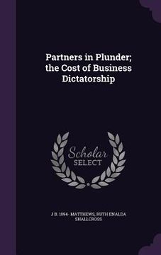 portada Partners in Plunder; the Cost of Business Dictatorship (en Inglés)