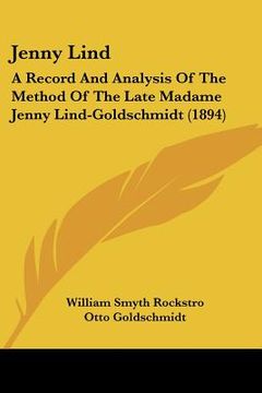 portada jenny lind: a record and analysis of the method of the late madame jenny lind-goldschmidt (1894) (en Inglés)