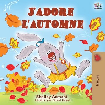 portada J'adore l'automne: I Love Autumn - French language children's book (en Francés)