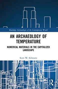 portada An Archaeology of Temperature: Numerical Materials in the Capitalized Landscape (Routledge Archaeologies of the Contemporary World) (in English)