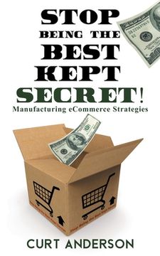 portada Stop Being the Best Kept Secret: Manufacturing eCommerce Strategies (en Inglés)