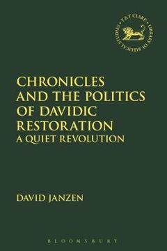 portada Chronicles and the Politics of Davidic Restoration: A Quiet Revolution (en Inglés)
