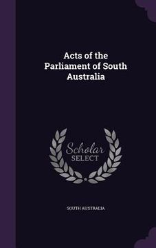 portada Acts of the Parliament of South Australia (en Inglés)