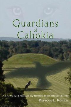 portada guardians of cahokia: an alexandra markum equestrian supernatural thriller (en Inglés)