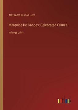 portada Marquise De Ganges; Celebrated Crimes: in large print (en Inglés)