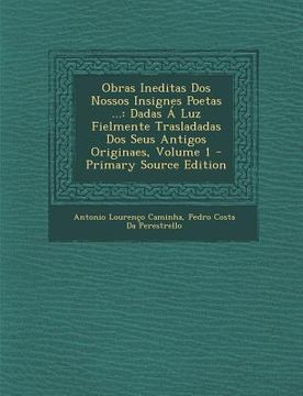 portada Obras Ineditas DOS Nossos Insignes Poetas ...: Dadas a Luz Fielmente Trasladadas DOS Seus Antigos Originaes, Volume 1 (in Portuguese)