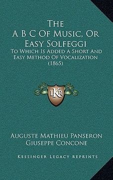 portada the a b c of music, or easy solfeggi: to which is added a short and easy method of vocalization (1865) (en Inglés)