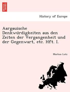 portada Aargauische Denkwu Rdigkeiten Aus Den Zeiten Der Vergangenheit Und Der Gegenwart, Etc. Hft. I. (in German)