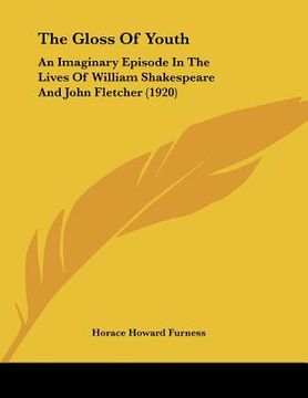 portada the gloss of youth: an imaginary episode in the lives of william shakespeare and john fletcher (1920) (en Inglés)