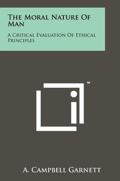 portada the moral nature of man: a critical evaluation of ethical principles (en Inglés)