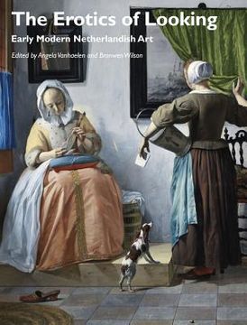 portada The Erotics of Looking: Early Modern Netherlandish Art (in English)