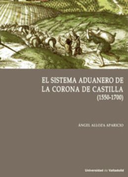 portada Sistema Aduanero en la Corona de Castilla, el. (1550-1700)