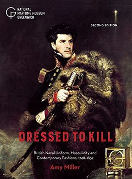 portada Dressed to Kill: British Naval Uniform, Masculinity and Contemporary Fashions, 1748-1857 (in English)