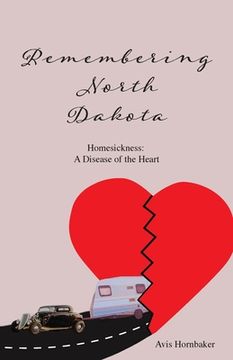 portada Remembering North Dakota: Homesickness, A Disease of the Heart (en Inglés)