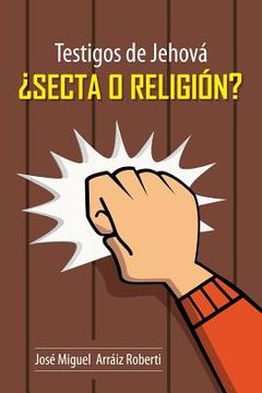 portada Testigos de Jehová ¿Secta o Religión? (in Spanish)