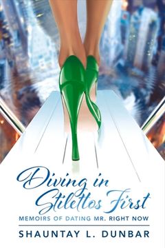 portada Diving in Stilettos First: Memoirs of Dating Mr. Right Now Volume 1 (in English)