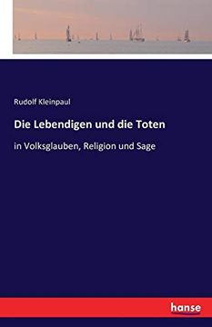 portada Die Lebendigen und die Toten: In Volksglauben, Religion und Sage (en Alemán)