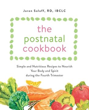 portada The Postnatal Cookbook: Simple and Nutritious Recipes to Nourish Your Body and Spirit During the Fourth Trimester