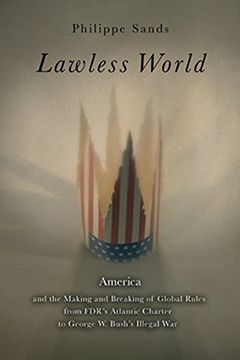 portada Lawless World: The Whistle-Blowing Account of how Bush and Blair are Taking the law Into Theiro wn Hands (en Inglés)
